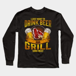 I Just Want To Drink Beer And Grill Some Meat Grilling BBQ Long Sleeve T-Shirt